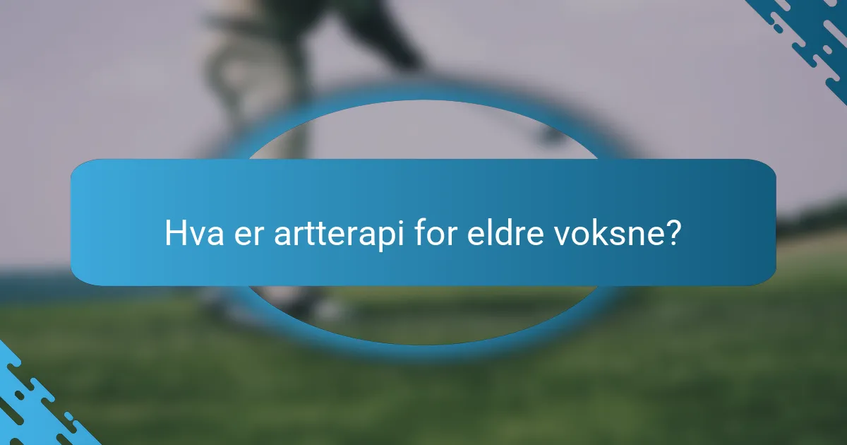 Hva er artterapi for eldre voksne?
