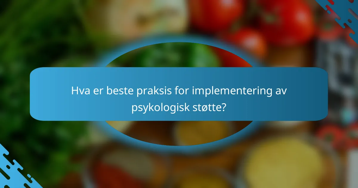 Hva er beste praksis for implementering av psykologisk støtte?