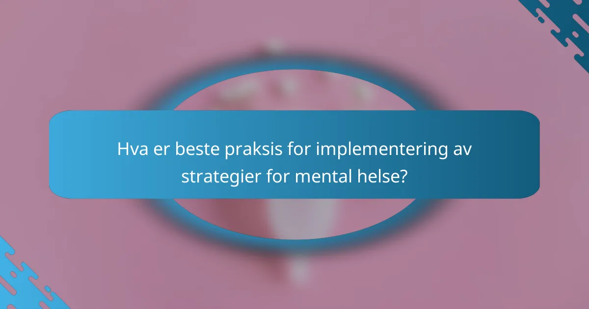 Hva er beste praksis for implementering av strategier for mental helse?