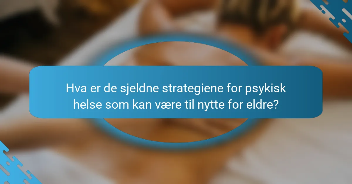 Hva er de sjeldne strategiene for psykisk helse som kan være til nytte for eldre?