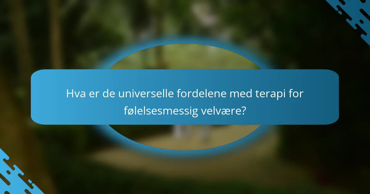 Hva er de universelle fordelene med terapi for følelsesmessig velvære?