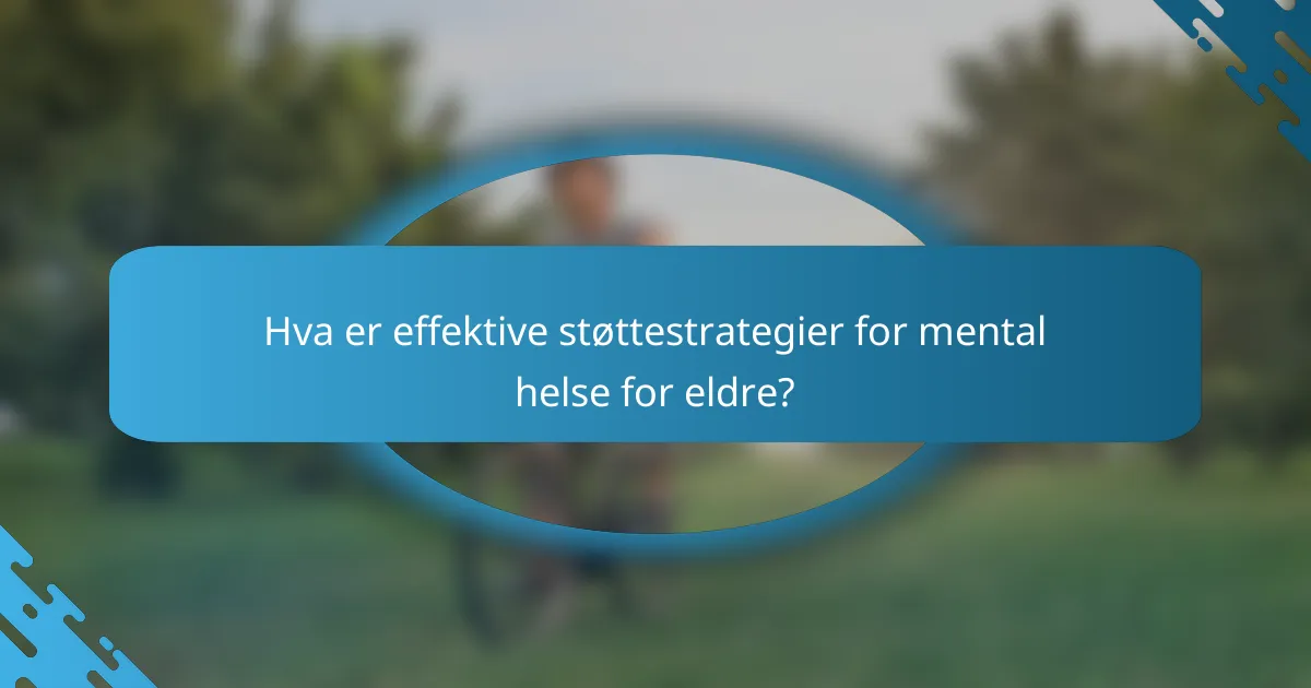 Hva er effektive støttestrategier for mental helse for eldre?