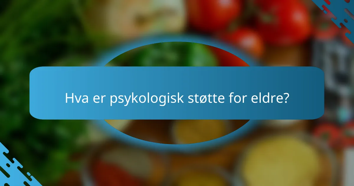 Hva er psykologisk støtte for eldre?