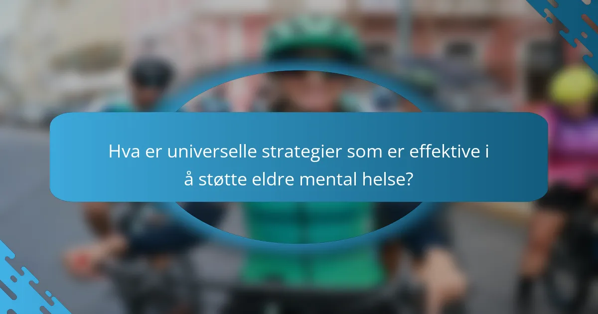 Hva er universelle strategier som er effektive i å støtte eldre mental helse?
