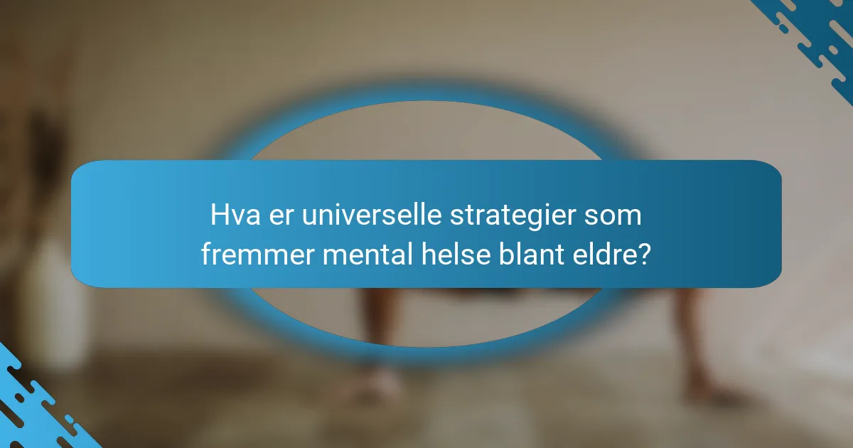 Hva er universelle strategier som fremmer mental helse blant eldre?