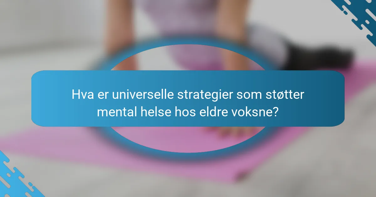 Hva er universelle strategier som støtter mental helse hos eldre voksne?