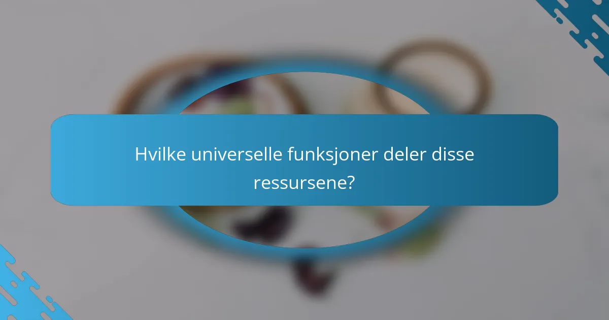 Hvilke universelle funksjoner deler disse ressursene?