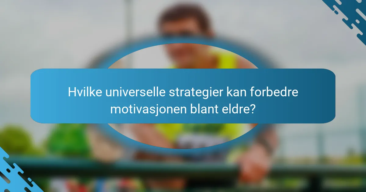 Hvilke universelle strategier kan forbedre motivasjonen blant eldre?