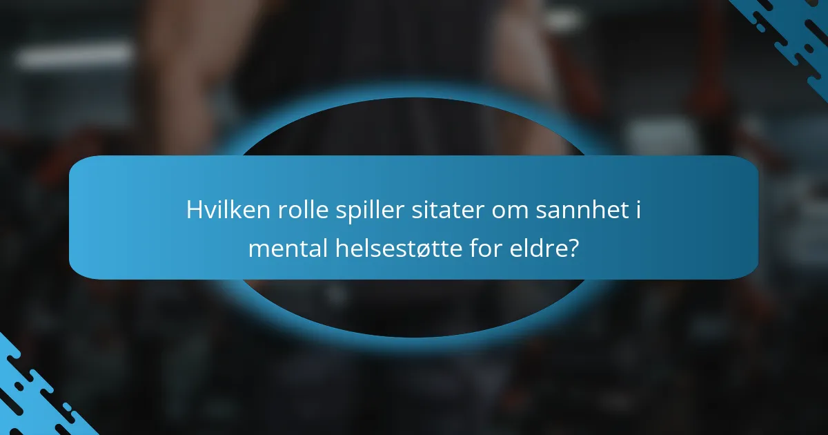 Hvilken rolle spiller sitater om sannhet i mental helsestøtte for eldre?