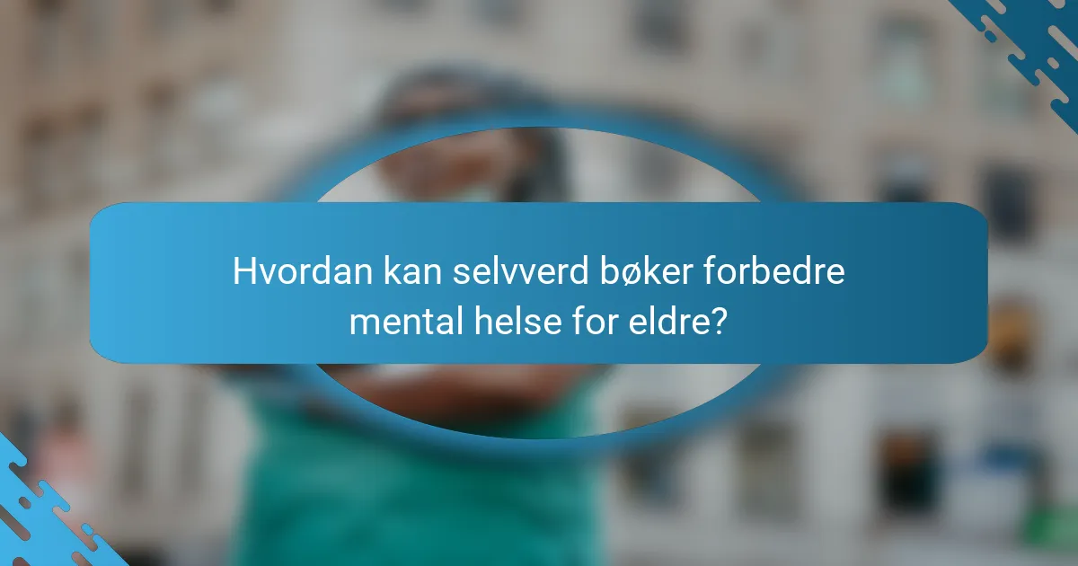 Hvordan kan selvverd bøker forbedre mental helse for eldre?